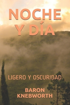 NOCHE Y DÍA: LIGERO  Y  OSCURIDAD (Spanish Edition)