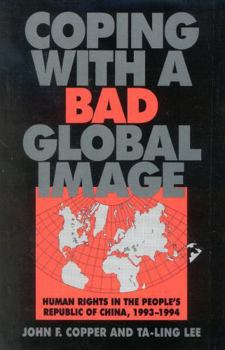 Paperback Coping with a Bad Global Image: Human Rights in the People's Republic of China, 1993-1994 Book