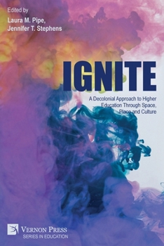 Paperback Ignite: A Decolonial Approach to Higher Education Through Space, Place and Culture Book