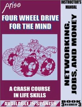 Paperback Life Skills Curriculum: ARISE Four Wheel Drive for the Mind, Book 3: Networking, Jobs and Money (Instructor's Manual) Book