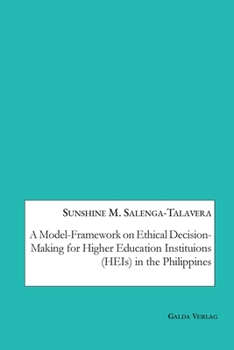 Paperback A Model-Framework on Ethical Decision-Making for Higher Education Institutions (HEIs) in the Philippines Book
