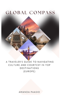 Paperback Global Compass: A Traveler's Guide to Navigating Culture and Courtesy in Top Destinations (EUROPE) Book