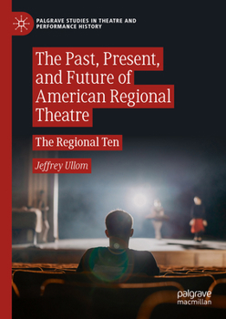 Hardcover The Past, Present, and Future of American Regional Theatre: The Regional Ten Book