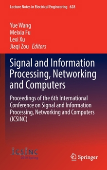 Hardcover Signal and Information Processing, Networking and Computers: Proceedings of the 6th International Conference on Signal and Information Processing, Net Book