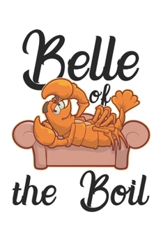 Paperback Belle Of The Boil: Funny Crawfish Notebook for any seafood and crayfish lover.Fun Crawdaddy Quotes and Sayings . Planner Diary Note Book