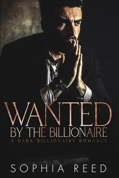 Wanted by the Billionaire : A Dark Billionaire Romance - Book #3 of the Deep Cover