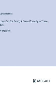 Look Out for Paint; A Farce Comedy in Three Acts: in large print