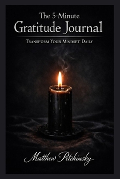 The 5-Minute Gratitude Journal: Transform Your Mindset Daily