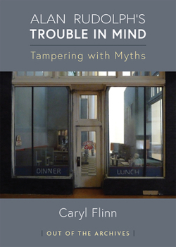 Paperback Alan Rudolph's Trouble in Mind: Tampering with Myths Book