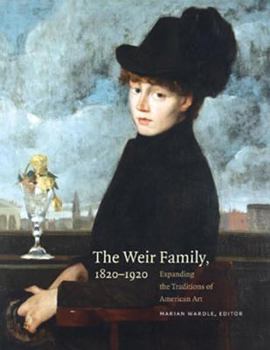 Hardcover The Weir Family, 1820-1920: Expanding the Traditions of American Art Book