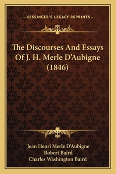 Paperback The Discourses And Essays Of J. H. Merle D'Aubigne (1846) Book