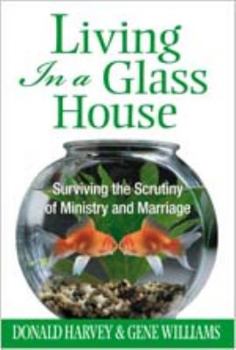 Paperback Living in a Glass House: Surviving the Scrutiny of Ministry and Marriage Book