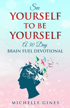 Paperback See Yourself to Be Yourself: A 30 Day Brain Fuel Devotional Book