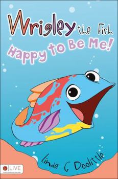 Paperback Wrigley the Fish: Happy to Be Me! Book