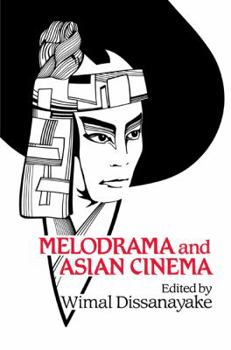 Melodrama and Asian Cinema (Cambridge Studies in Film) - Book  of the Cambridge Studies in Film