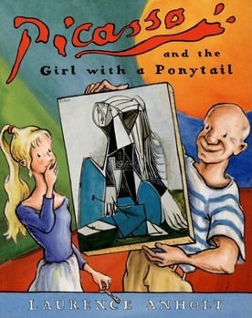 Picasso and the Girl with A Ponytail: A story of Pablo Picasso - Book  of the Anholt's Artists