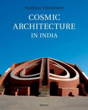 Hardcover Cosmic Architecture in India: The Astronomical Monuments of Maharaja Jai Singh II Book