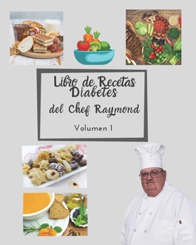 Paperback Libro de Recetas Diabetes del Chef Raymond volumen 1: mas de 150 recetas fáciles y practicas [Spanish] Book