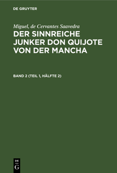 Hardcover Miguel, de Cervantes Saavedra: Der Sinnreiche Junker Don Quijote Von Der Mancha. Band 2 (Teil 1, Hälfte 2) [German] Book