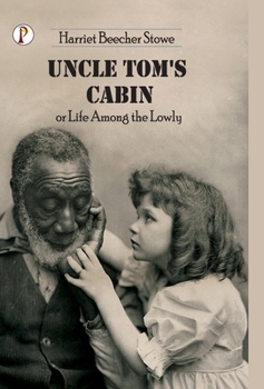 Uncle Tom's Cabin or Life among the Lowly