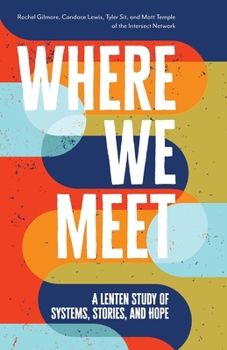 Paperback Where We Meet: A Lenten Study of Systems, Stories, and Hope Book