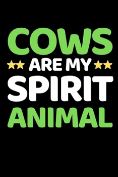 Cows Are My Spirit Animal: Funny Cow Lover Notebook/Journal (6” X 9”)