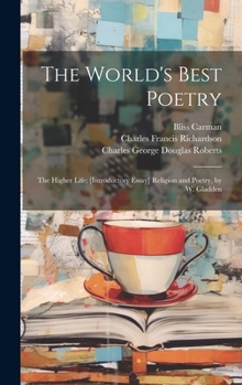 Hardcover The World's Best Poetry: The Higher Life; [Introductory Essay] Religion and Poetry, by W. Gladden Book