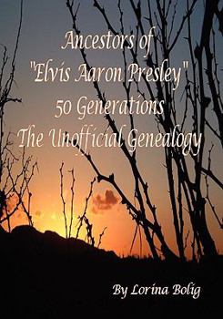 Ancestors of "Elvis Aaron Presley" 50 Generation The Unofficial Genealogy
