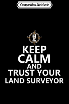 Paperback Composition Notebook: Funny Keep Calm and Trust your Land Surveyor Journal/Notebook Blank Lined Ruled 6x9 100 Pages Book