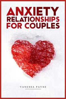 Paperback Anxiety in Relationships for Couples: Learn How to Reduce Anxiety, Negative Thinking, and Insecurity in Your Life and Improve Communication (2022 Guid Book