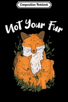 Paperback Composition Notebook: Not Your Fur Fox Conservation Journal/Notebook Blank Lined Ruled 6x9 100 Pages Book