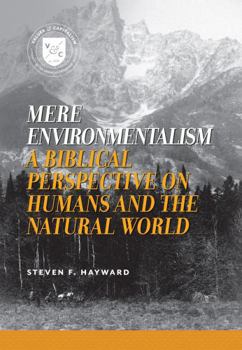Paperback Mere Environmentalism: A Biblical Perspective on Humans and the Natural World Book