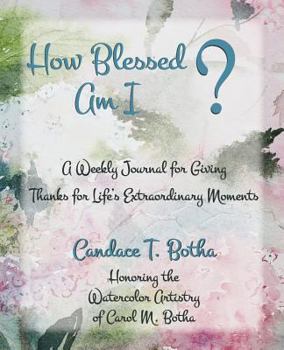 Paperback How Blessed Am I?: A Weekly Journal for Giving Thanks for Life's Extraordinary Moments Book