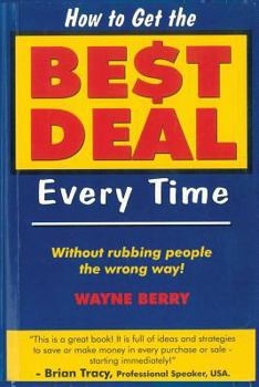 Paperback How To Get The Best Deal Everytime: Without rubbing people the wrong way Book
