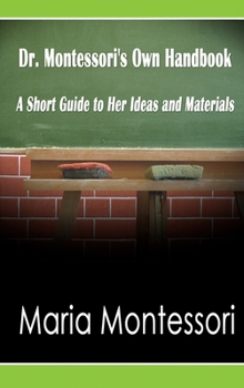 Hardcover Dr. Montessori's Own Handbook: A Short Guide to Her Ideas and Materials Book
