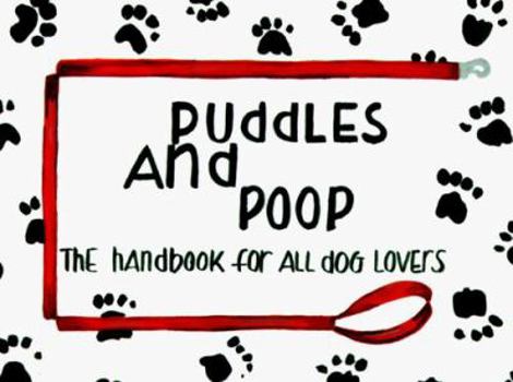 Paperback Puddles and Poop: The Handbook for All Dog Lovers Book