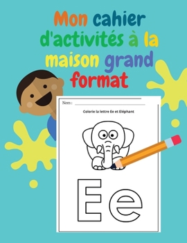 Mon cahier d'activités à la maison Grand format: Pour occuper tous les enfants dès 2-6 ans, apprendre en s'amusant, chiffres, formes, animaux