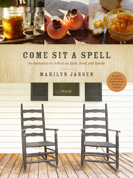 Hardcover Come Sit a Spell: An Invitation to Reflect on Faith, Food, and Family Book