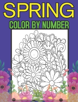 Paperback Spring Color By Number: An Adult Coloring Book Featuring Beautiful Spring Scenes, Cute Animals and Relaxing Country Landscapes Book