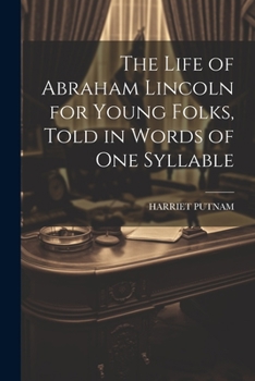 Paperback The Life of Abraham Lincoln for Young Folks, Told in Words of one Syllable Book