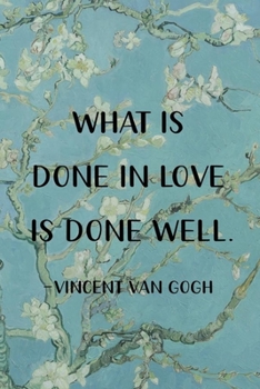 What Is Done In Love Is Done Well. Vincent Van Gogh: Van Gogh Notebook Journal Composition Blank Lined Diary Notepad 120 Pages Paperback Flowers