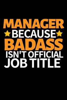 Manager Because Badass Isn't Official Job Title: Funny Manager Notebook/Journal (6” X 9”) Unique Appreciation Gift Idea For Manager