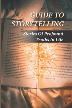 Paperback Guide To Storytelling: Stories Of Profound Truths In Life: Learn About The Theory Of Story Book