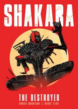 Shakara the Destroyer. Robbie Morrison, Henry Flint