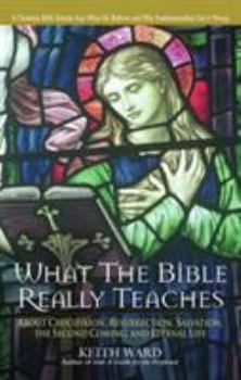 Paperback What the Bible Really Teaches: About Crucifixion, Resurrection, Salvation, the Second Coming, and Eternal Life Book