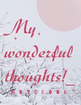 Paperback Wonderful Thoughts Notebook: to Writing your thoughts and memories: Notebook/Journal For Women/Men/Boss/Coworkers/Colleagues/Students/Friends/Offic Book