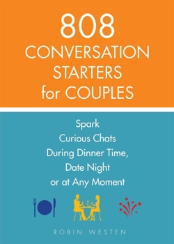 Paperback 808 Conversation Starters for Couples: Spark Curious Chats During Dinner Time, Date Night or Any Moment Book