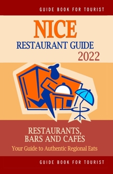 Paperback Nice Restaurant Guide 2022: Your Guide to Authentic Regional Eats in Nice, France (Restaurant Guide 2022) Book