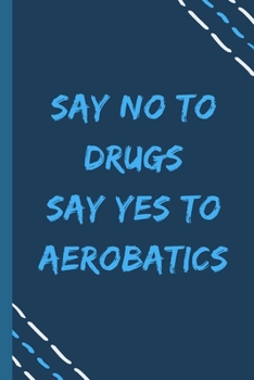 Paperback say no to drugs say yes to Aerobatics-Composition Sport Gift Notebook: signed Composition Notebook/Journal Book to Write in, (6" x 9"), 120 Pages, (Gi Book