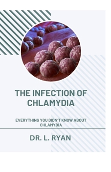 Paperback The Infection of Chlamydia: Everything You Didn't Know about Chlamydia Book